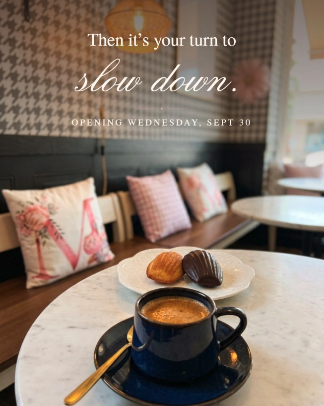 Madly Madeleine announcement: Then it is your turn to slow down. Opening Wednesday, Sept 30